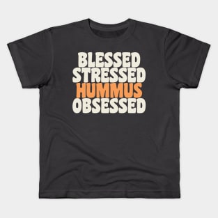 Blessed Stressed & Hummus Obsessed Hummus Chickpeas Vegan Kids T-Shirt